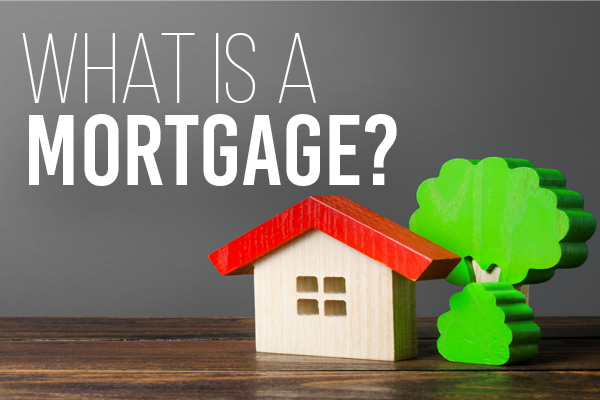 What is a Mortgage?